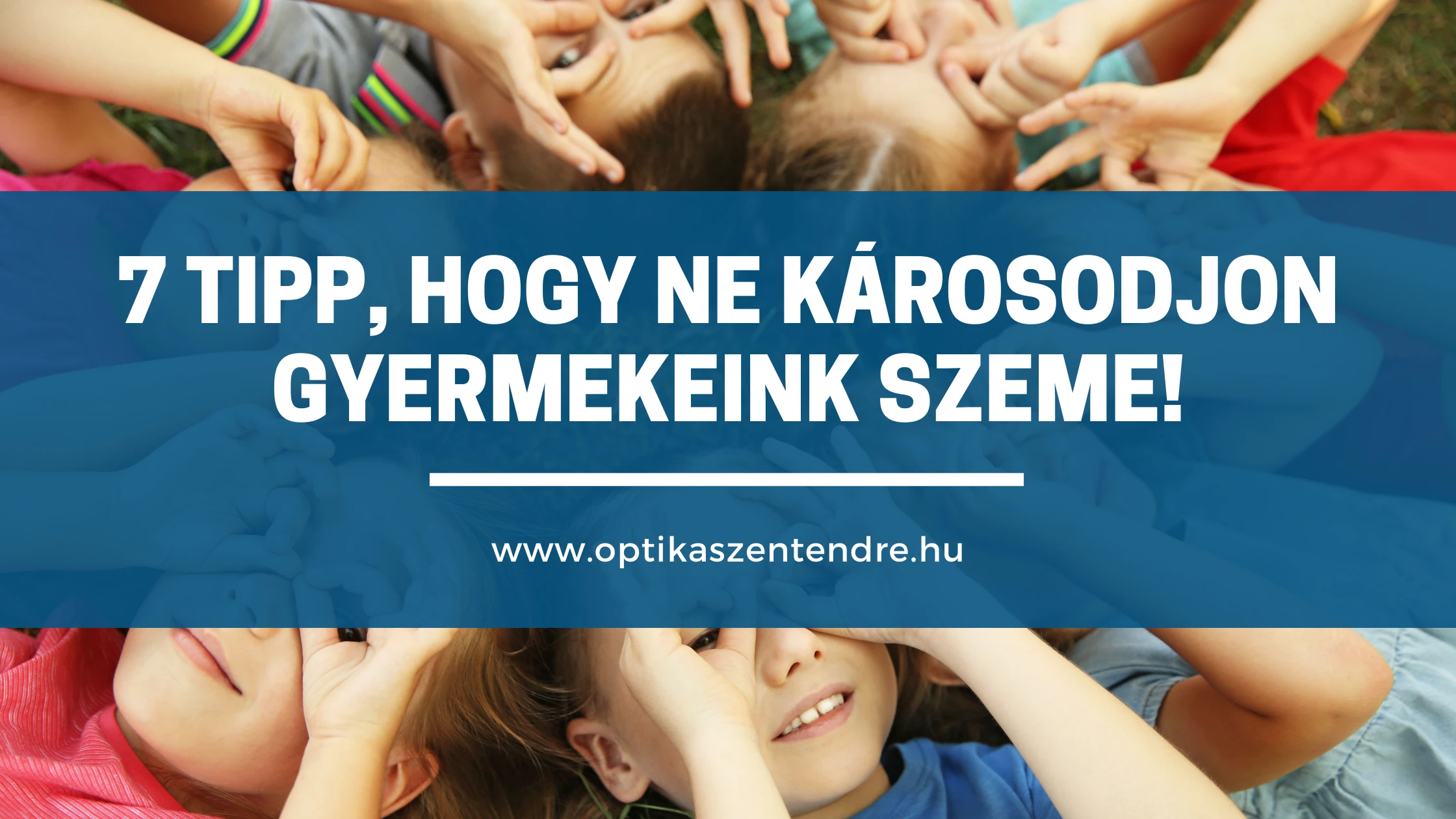 7 TIPP, hogy ne károsodjon gyermekeink szeme!